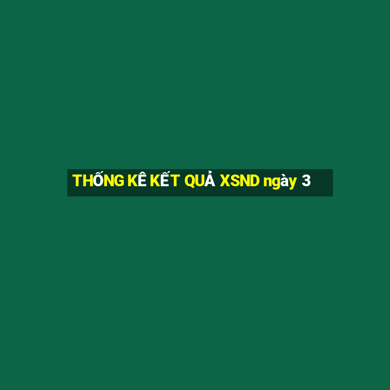 THỐNG KÊ KẾT QUẢ XSND ngày 3