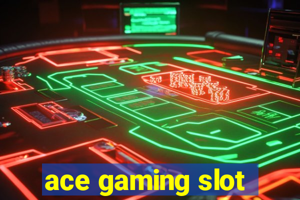 ace gaming slot