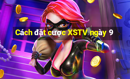 Cách đặt cược XSTV ngày 9