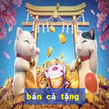 bắn cá tặng xu đổi thưởng