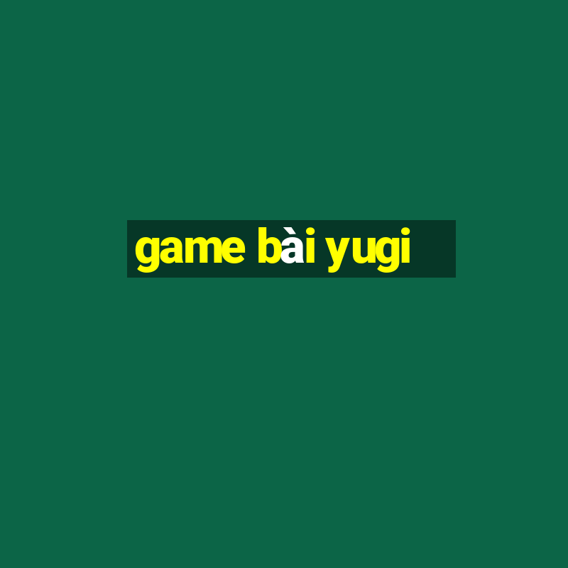 game bài yugi