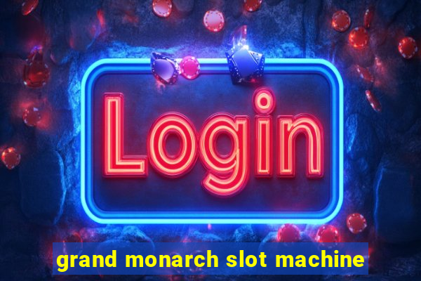 grand monarch slot machine