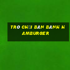 trò chơi bán bánh hamburger