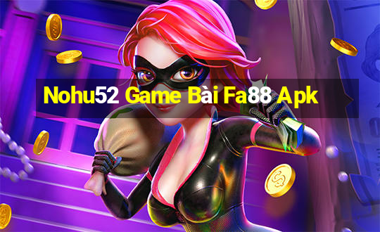 Nohu52 Game Bài Fa88 Apk