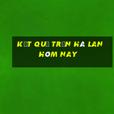 kết quả trận hà lan hôm nay