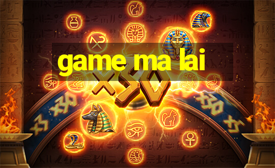 game ma lai