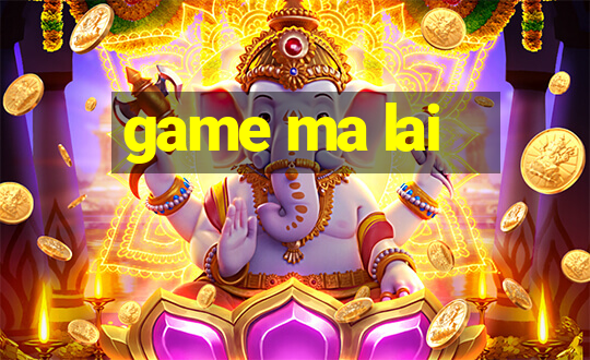 game ma lai