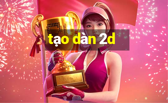 tạo dàn 2d