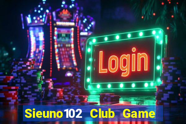 Sieuno102 Club Game Bài Xì Dách