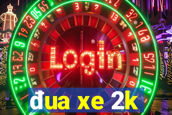 đua xe 2k