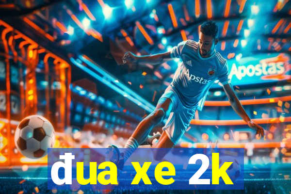 đua xe 2k