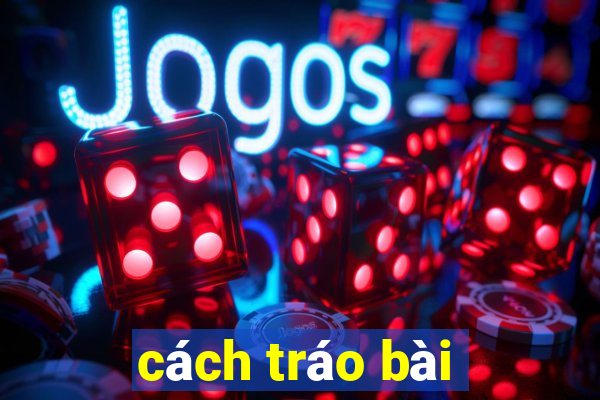 cách tráo bài