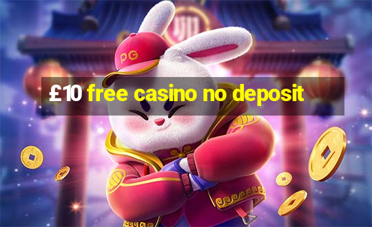 £10 free casino no deposit