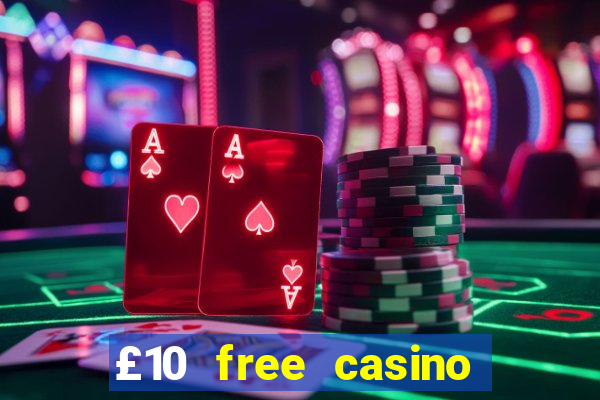 £10 free casino no deposit