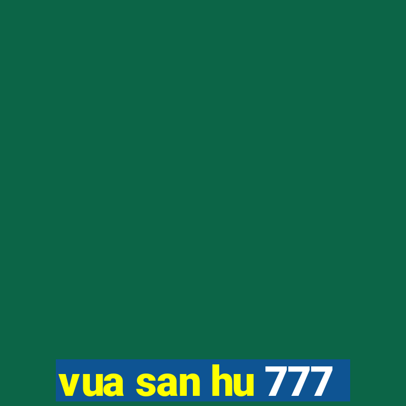 vua san hu 777