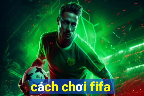 cách chơi fifa