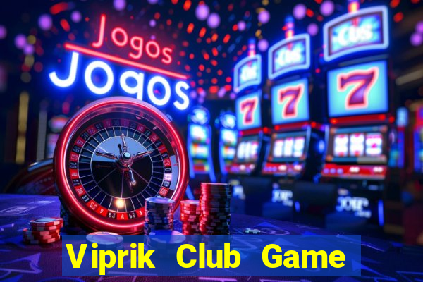 Viprik Club Game Bài Lá