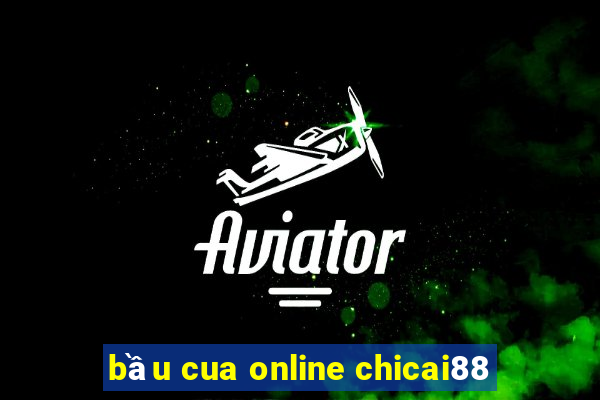 bầu cua online chicai88