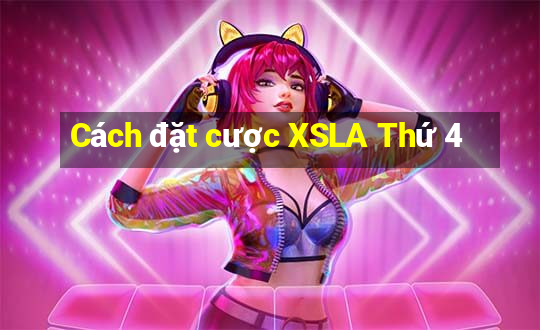 Cách đặt cược XSLA Thứ 4