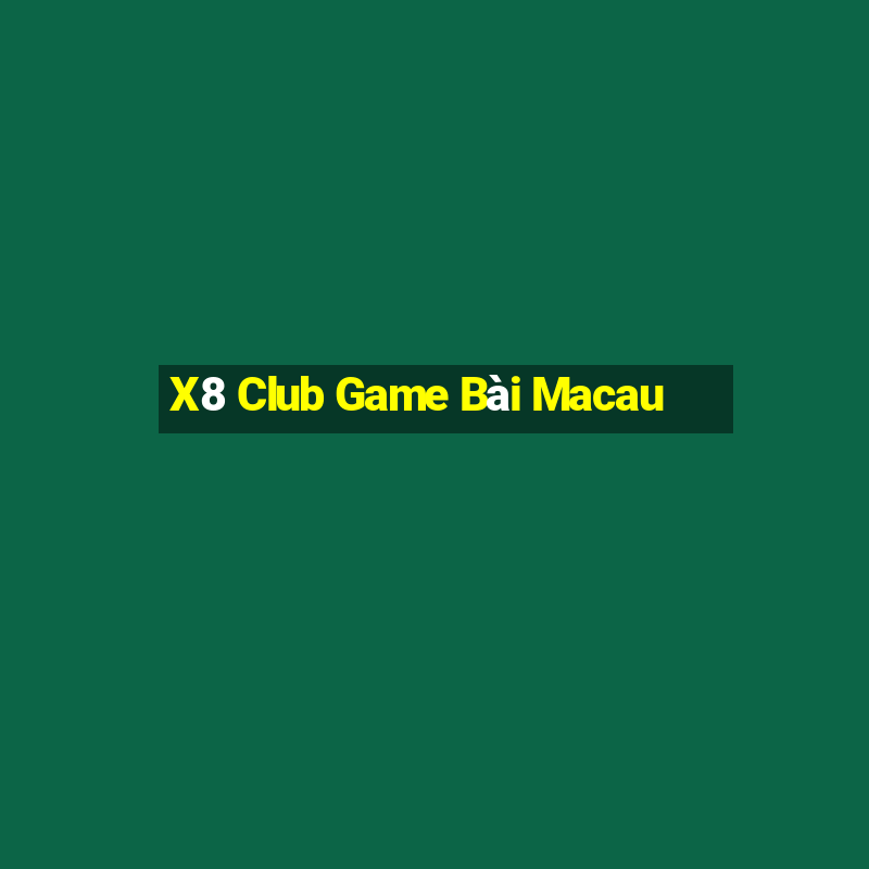 X8 Club Game Bài Macau