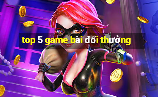 top 5 game bài đổi thưởng