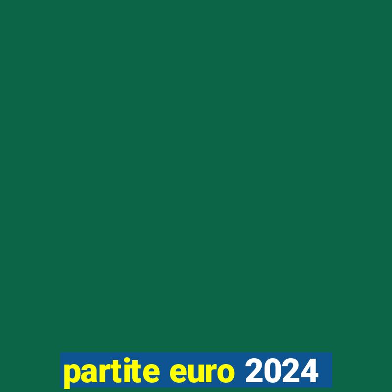 partite euro 2024