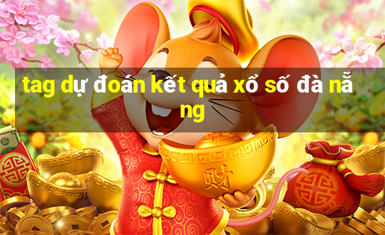 tag dự đoán kết quả xổ số đà nẵng