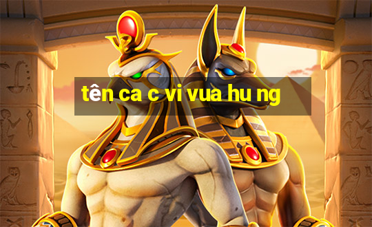 tên ca c vi vua hu ng