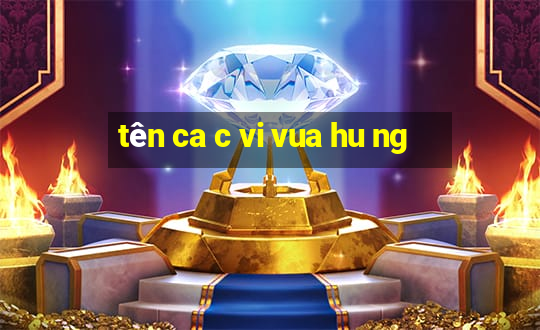 tên ca c vi vua hu ng