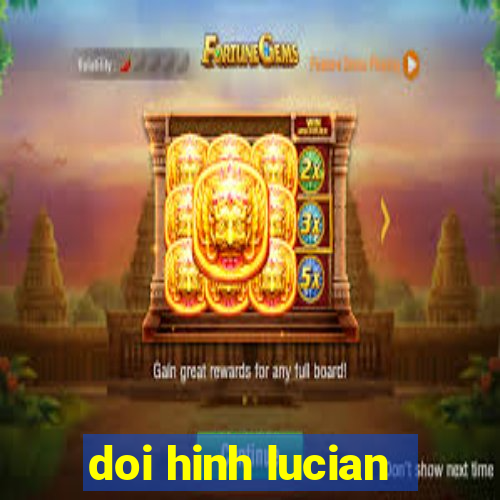 doi hinh lucian