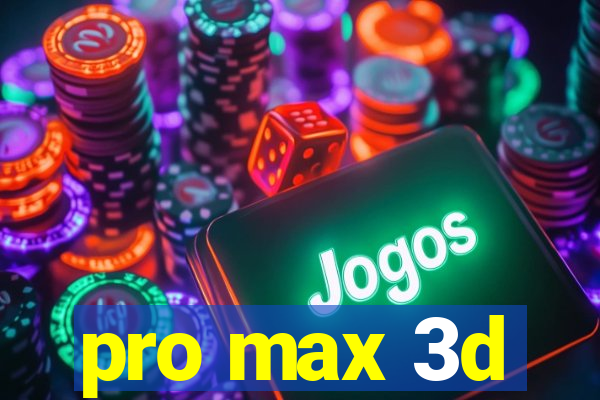 pro max 3d