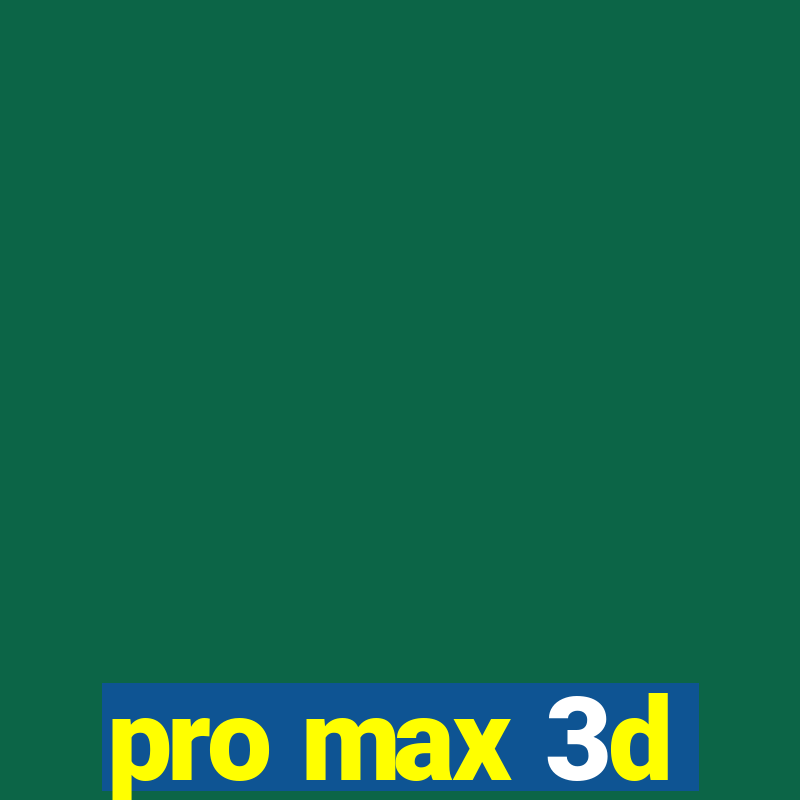 pro max 3d