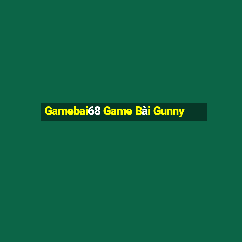 Gamebai68 Game Bài Gunny