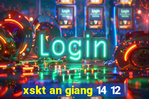 xskt an giang 14 12