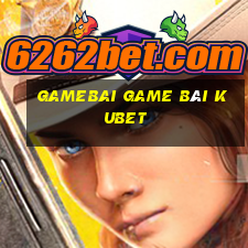 Gamebai Game Bài Kubet