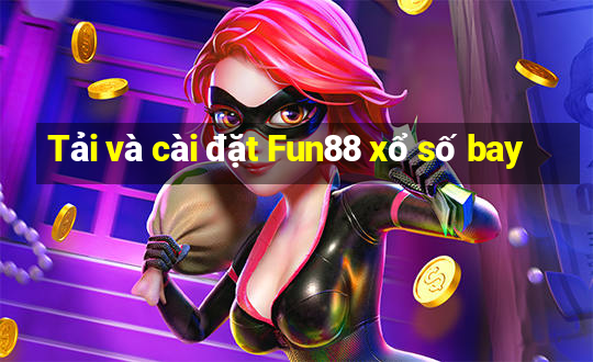 Tải và cài đặt Fun88 xổ số bay