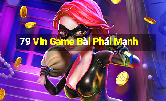 79 Vin Game Bài Phái Mạnh