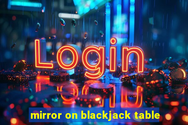 mirror on blackjack table