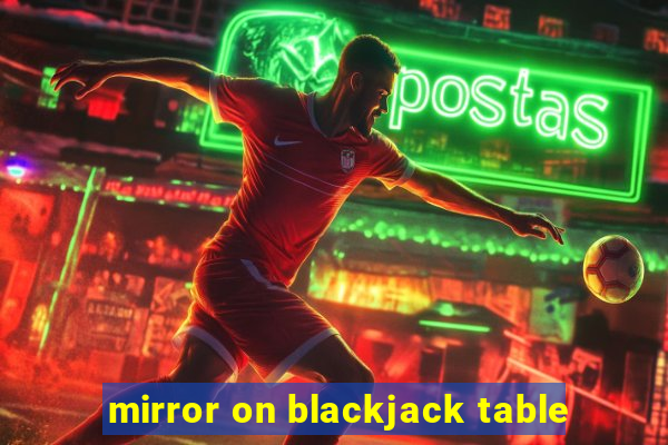 mirror on blackjack table