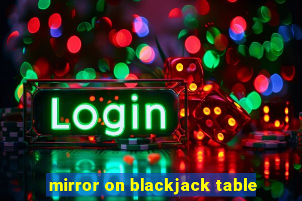 mirror on blackjack table