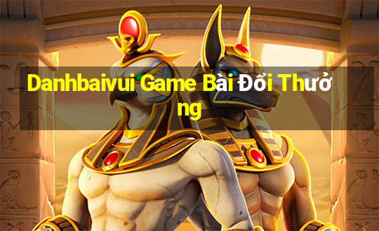 Danhbaivui Game Bài Đổi Thưởng