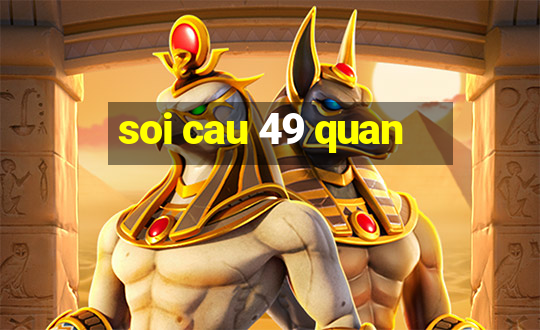 soi cau 49 quan