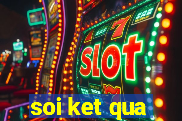 soi ket qua