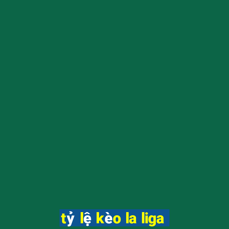 tỷ lệ kèo la liga