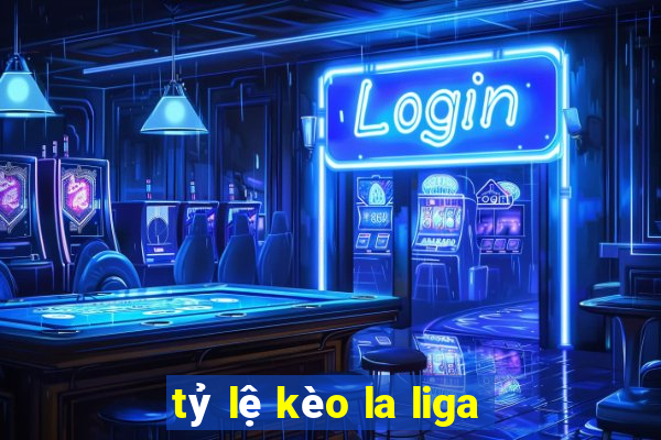 tỷ lệ kèo la liga