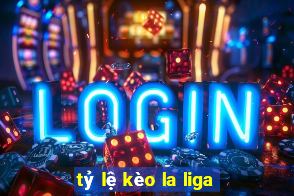 tỷ lệ kèo la liga