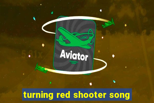 turning red shooter song