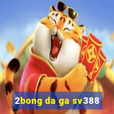 2bong da ga sv388