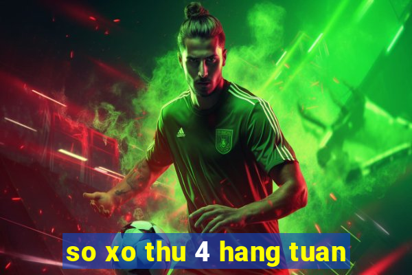 so xo thu 4 hang tuan