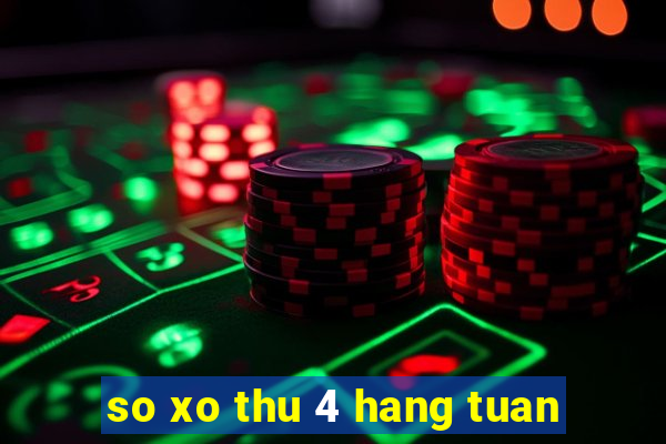 so xo thu 4 hang tuan